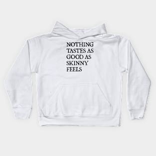 Nothing Tastes As Good As Skinny Feels Kids Hoodie